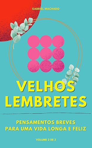 Velhos Lembretes: Pensamentos Breves Para Uma Vida Longa e Feliz - Volume 2 (Velhos Lembretes Pensamentos Breves Para Uma Vida Longa e Feliz)