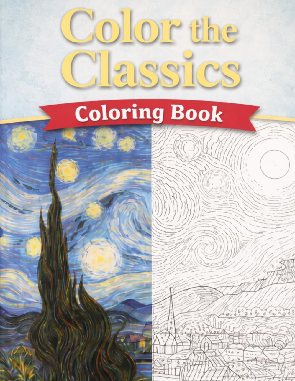 Color the Classics: Famous Art Masterpieces Coloring Book: 35 Iconic Paintings Reimagined for Mindfulness and Art Therapy