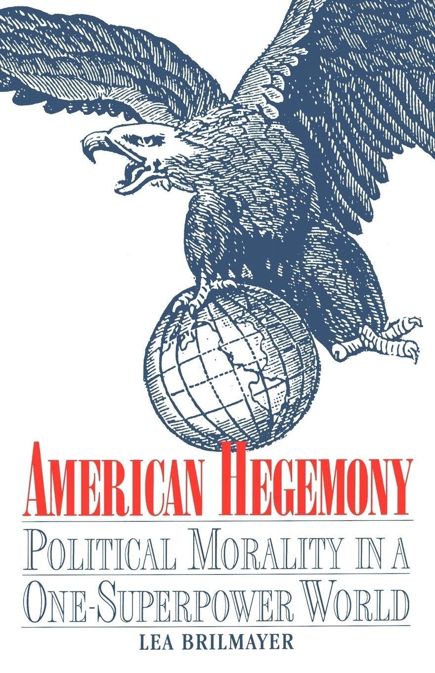 American Hegemony: Political Morality in a One - Superpower World