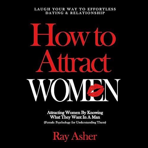 How to Attract Women: Laugh Your Way to Effortless Dating &amp; Relationship! Attracting Women by Knowing What They Want in a Man: (Female Psychology for Understanding Them)