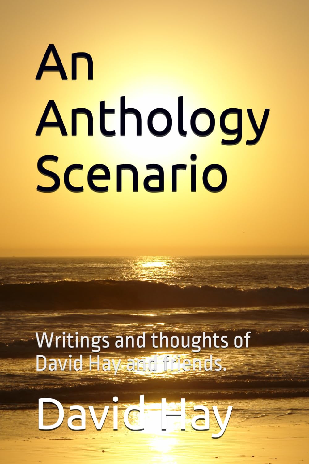 An Anthology Scenario: Writings and thoughts of David Hay and friends.