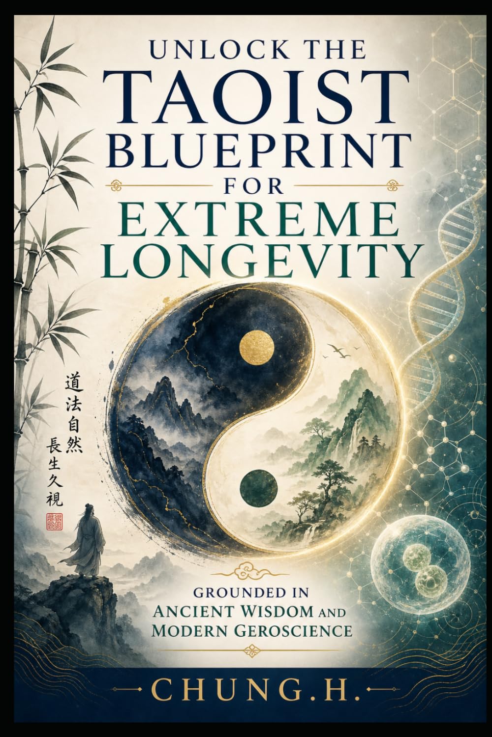 Unlock the Taoist Blueprint for Extreme Longevity: Grounded in Ancient Wisdom and Modern Geroscience (Eastern Wellness & Calm)