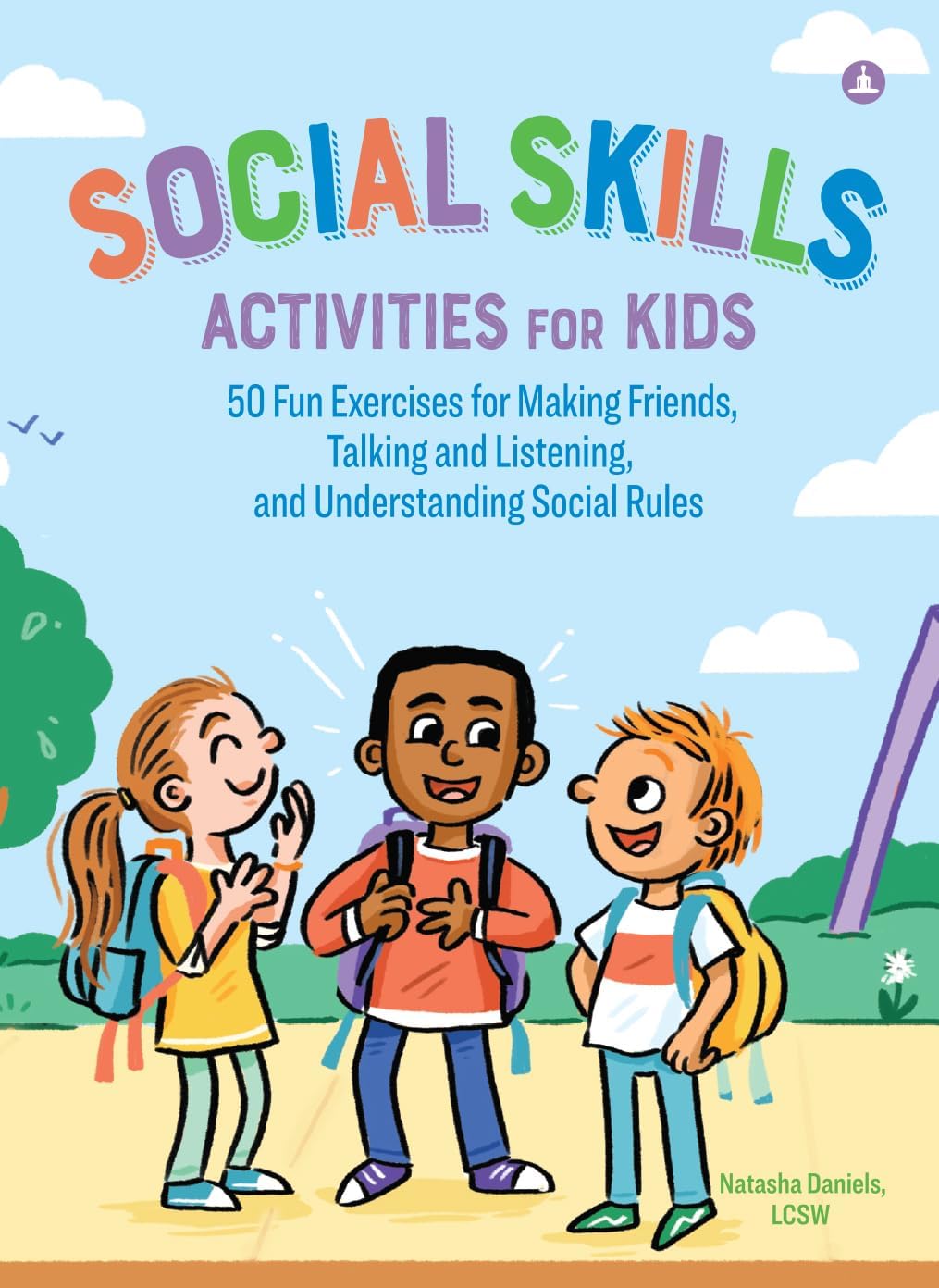 Social Skills Activities For Kids : 50 Fun Activities for Making Friends, Talking and Listening, and Understanding Social Rules