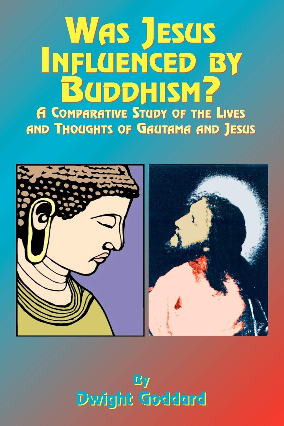 Buy Was Jesus Influenced by Buddhism?: A Comparative Study of the Lives and Thoughts of Gautama and Jesus — BookShops.in