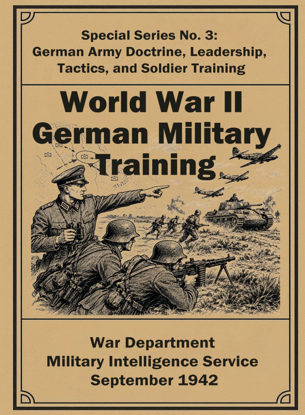 World War II German Military Training: Special Series No. 3: German Army Doctrine, Leadership, Tactics, and Soldier Training