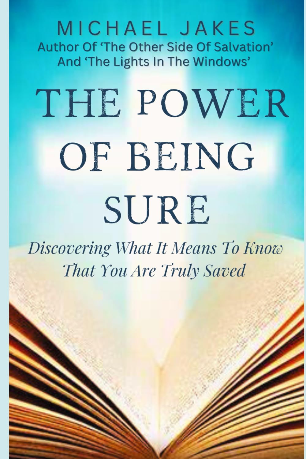 THE POWER OF BEING SURE: DISCOVERING WHAT IT MEANS TO KNOW THAT YOU ARE TRULY SAVED