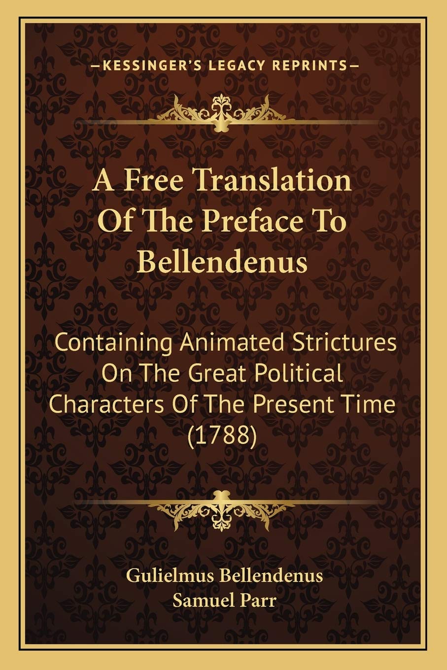 A Free Translation Of The Preface To Bellendenus: Containing Animated Strictures On The Great Political Characters Of The Present Time (1788)