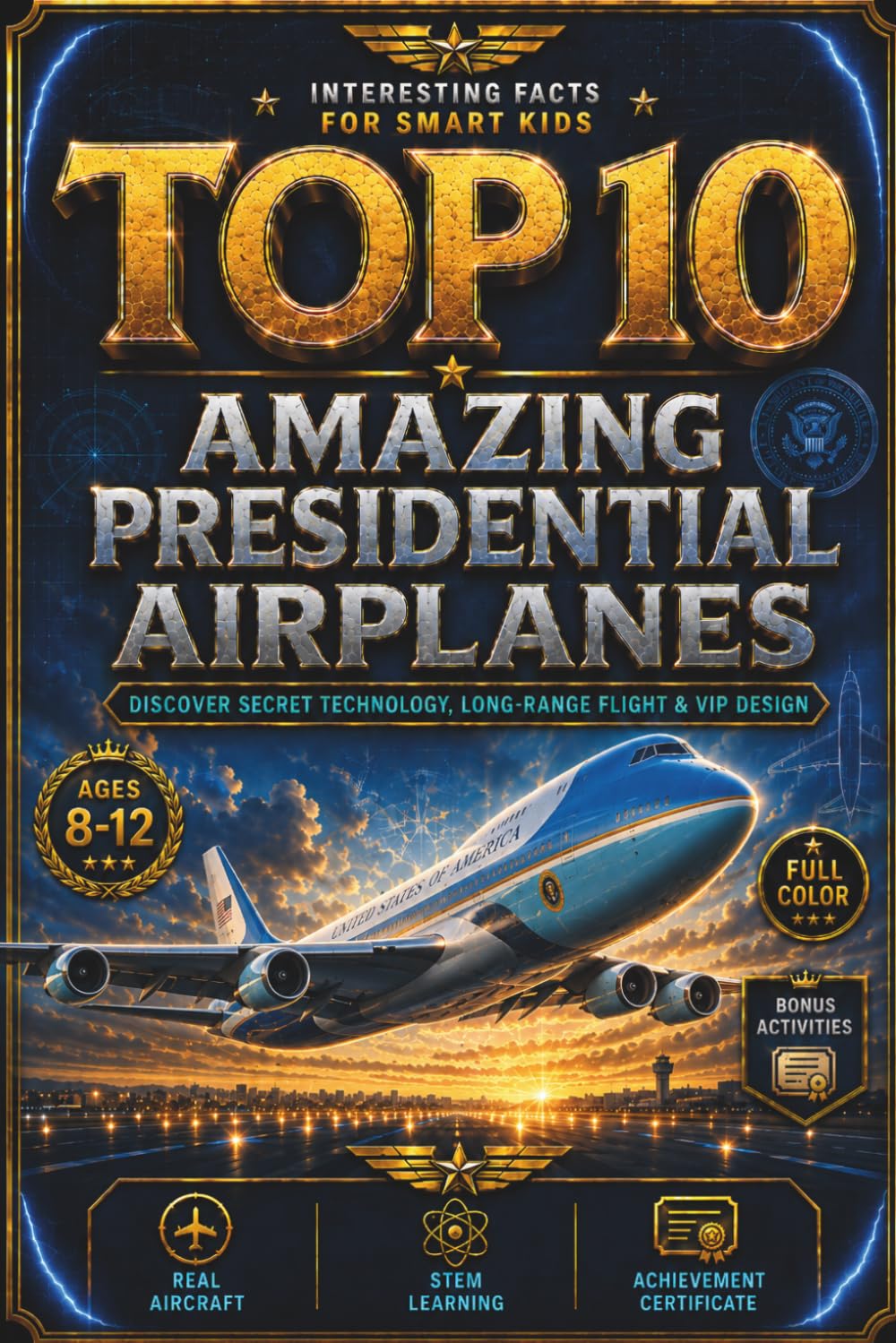 Top 10 Amazing Presidential Airplanes: Interesting Facts for Smart Kids About Secret Technology, VIP Design, Long-Range Flight, Bonus Activities, and a Certificate of Achievement