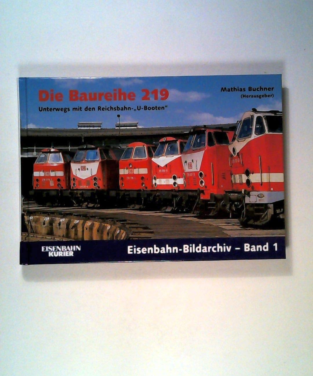 Die Baureihe 219: Unterwegs mit den Reichsbahn-"U-Booten" (Eisenbahn-Bildarchiv)