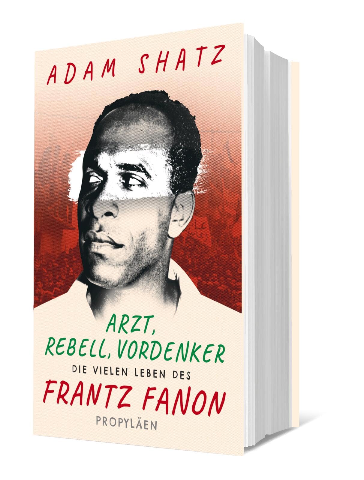 Arzt, Rebell, Vordenker: Die vielen Leben des Frantz Fanon | »Ein außergewöhnliches Buch über einen außergewöhnlichen Menschen« Zadie Smith