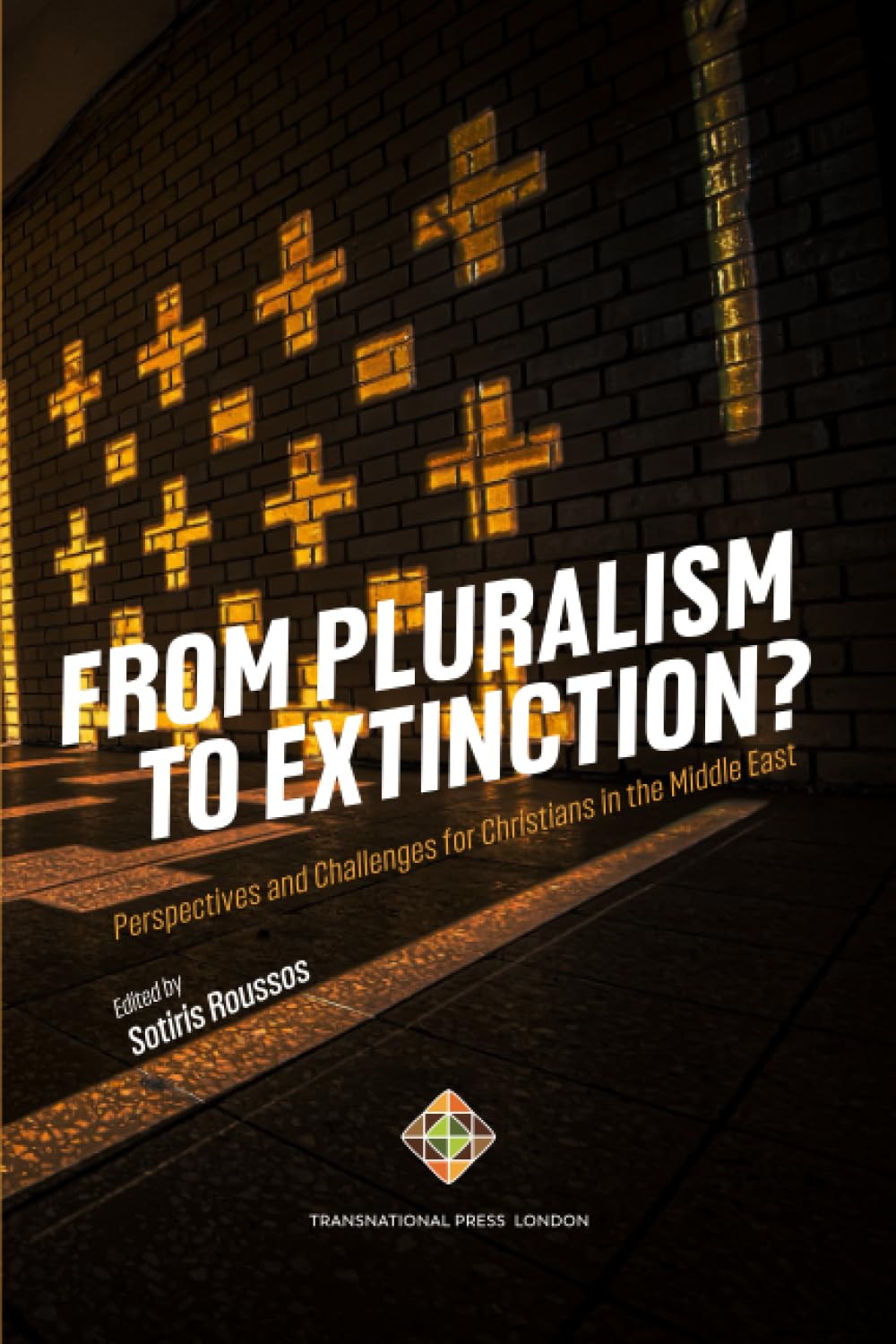 From Pluralism to Extinction?: Perspectives and Challenges for Christians in the Middle East (Mediterranean Politics)