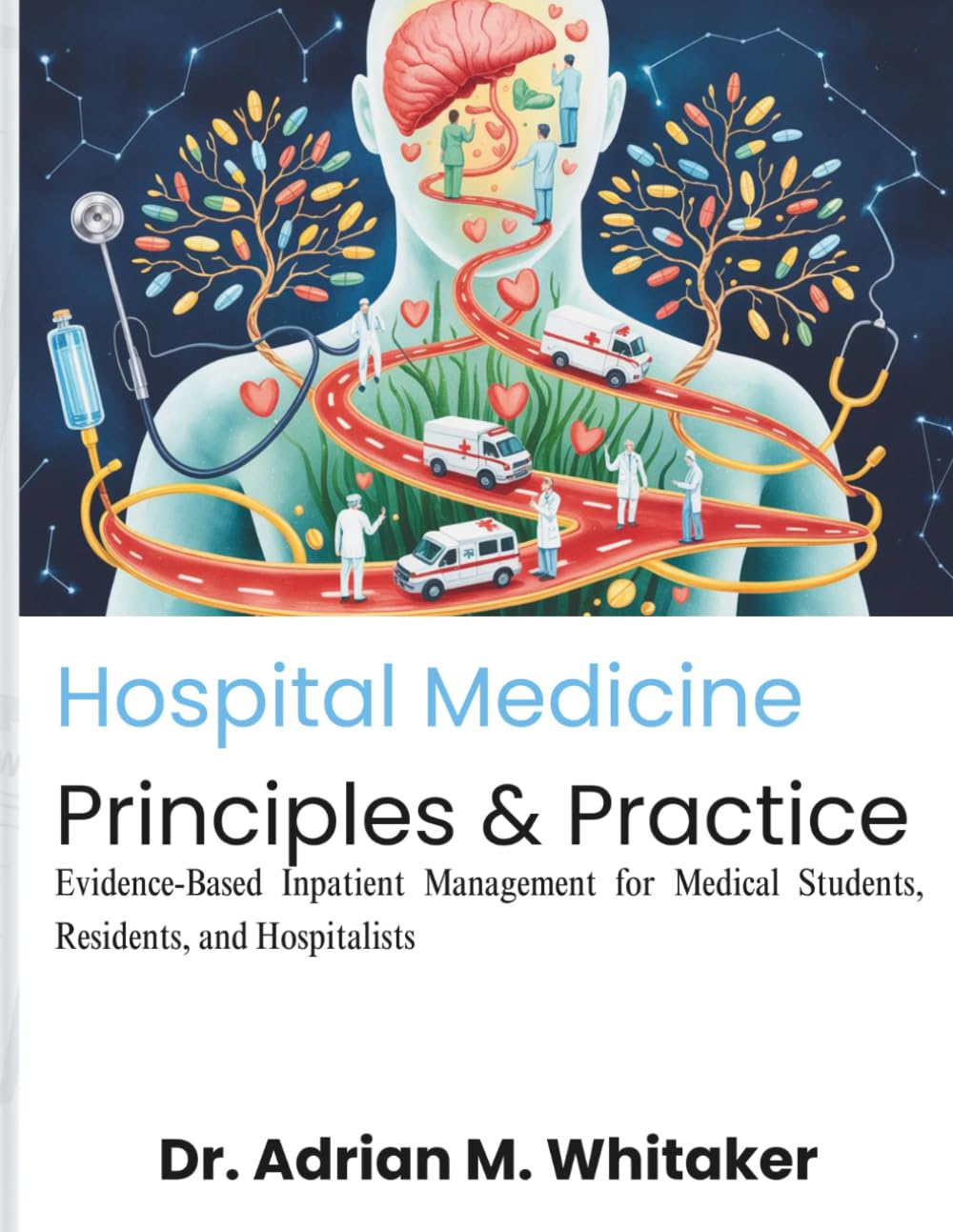 Hospital Medicine Principles & Practice: Evidence-Based Inpatient Management for Medical Students, Residents, and Hospitalists