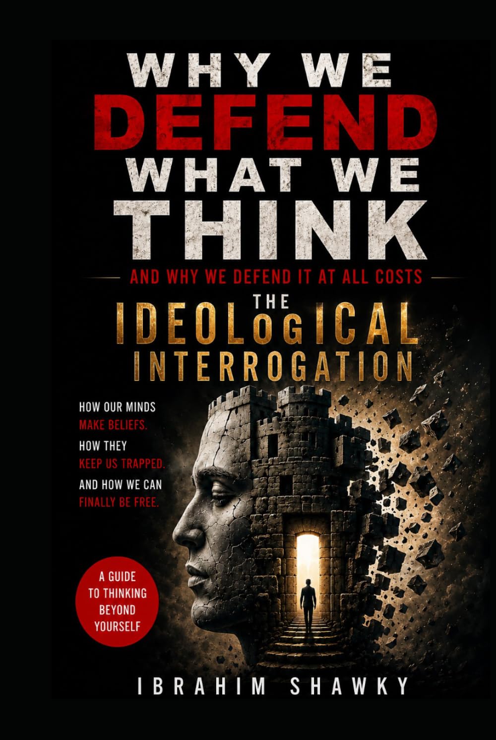 Why We Defend What We Think: (And Why We Defend It at All Costs)