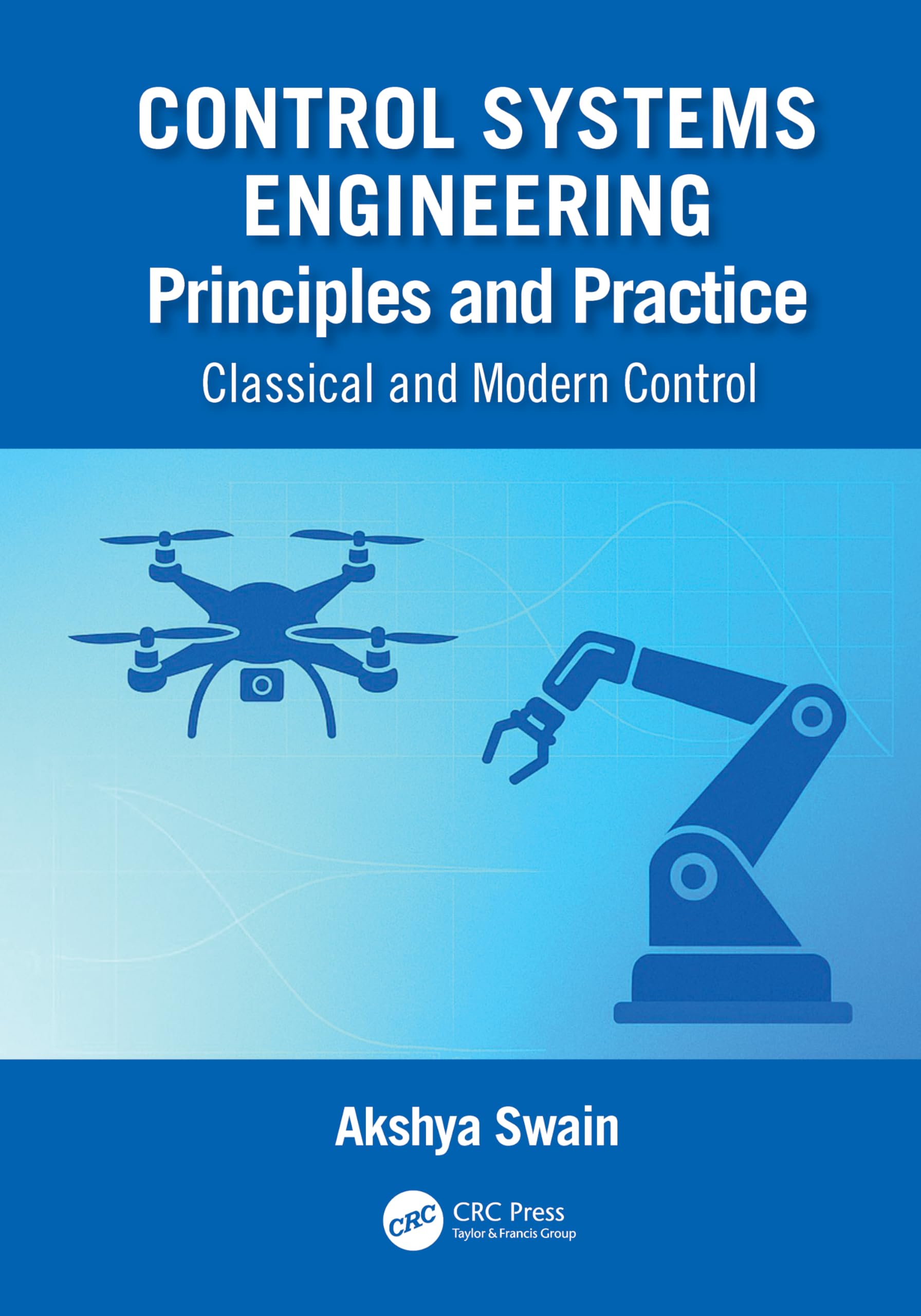Control Systems Engineering Principles and Practice:: Classical and Modern Control
