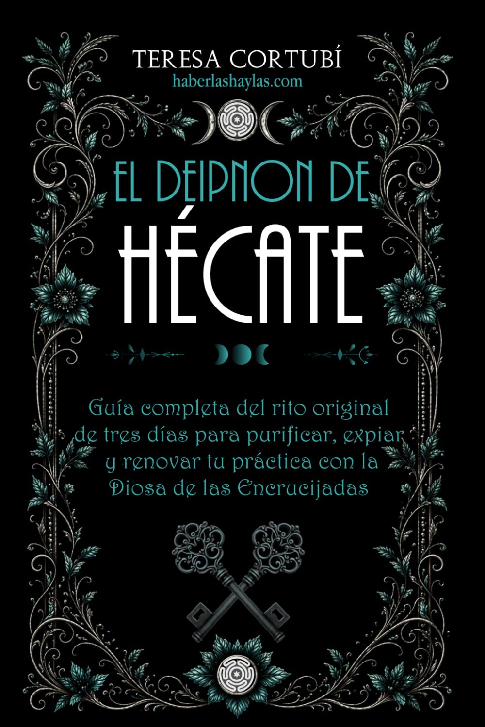 El Deipnon de Hécate: Guía completa del rito original de tres días para purificar, expiar y renovar tu práctica con la Diosa de las Encrucijadas: 6 (Hécate, Diosa de las Brujas)