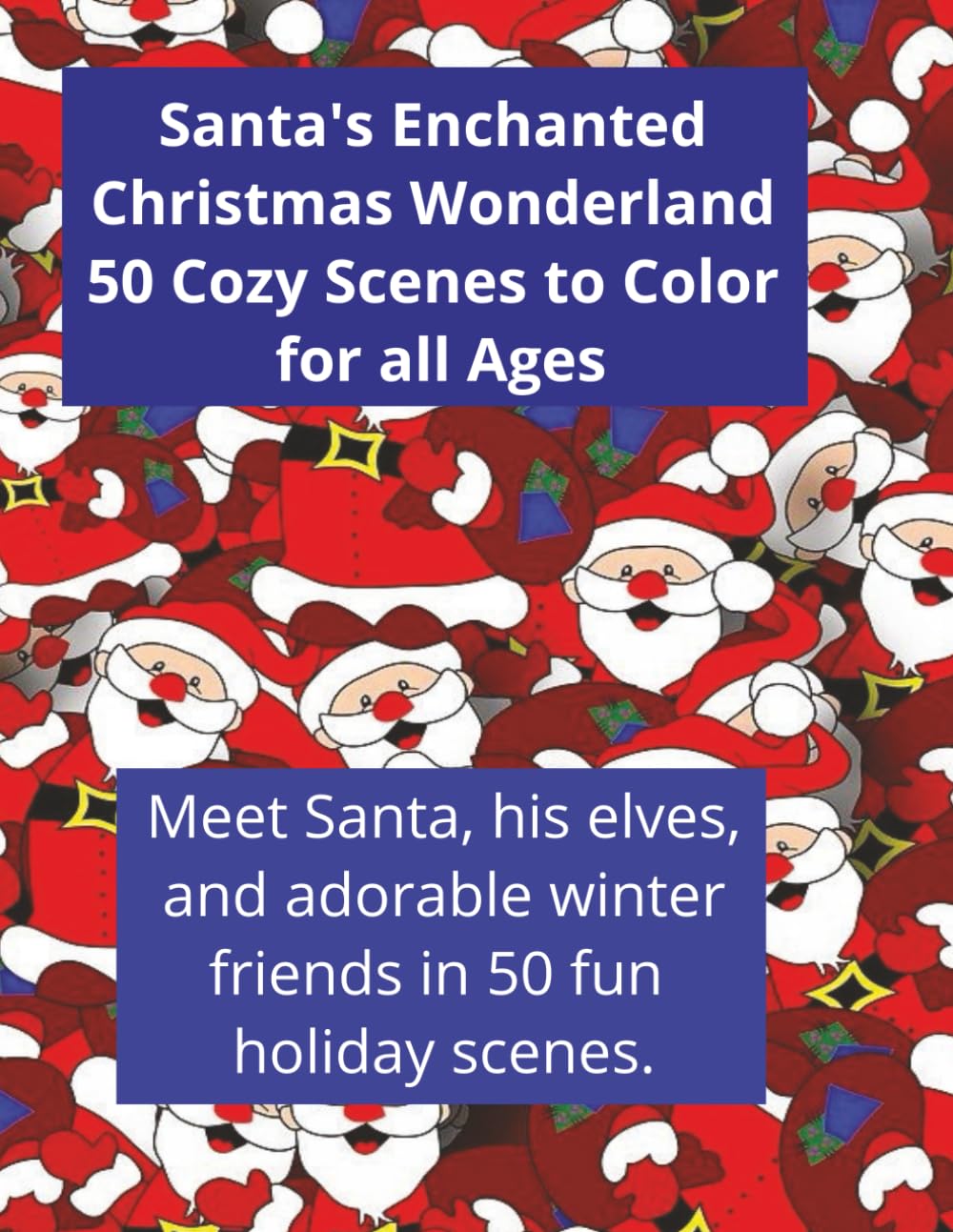 Santa's Enchanted Christmas Wonderland: 50 Cozy Scenes to Color for all Ages: Fun and Magical Holiday Pictures for Kids (and their Adults) to Color