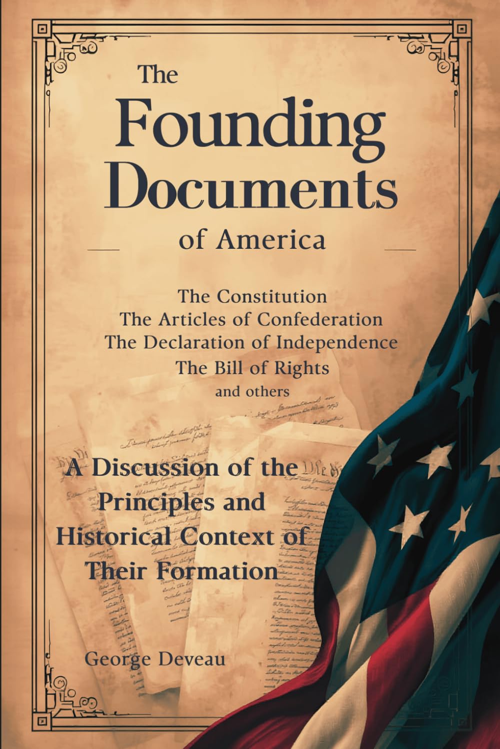 The Founding Documents of America: A Discussion of the Principles and Historical Context of Their Formation (US History)
