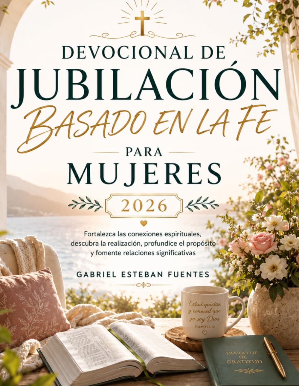 DEVOCIONAL DE JUBILACIÓN BASADO EN LA FE PARA MUJERES 2026: Fortalezca las conexiones espirituales, descubra la realización, profundice el propósito y fomente relaciones significativas