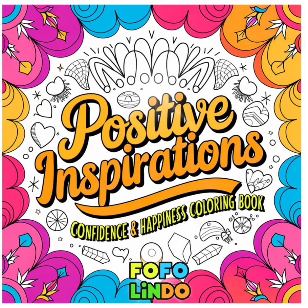 Positive Inspiration: Quotes Coloring Book for Confidence & Happiness: Color Your Way to Success, Joy, and Inner Peace (Words, Phrases and Quotes ... For Confidence, Inspiration and Motivation)