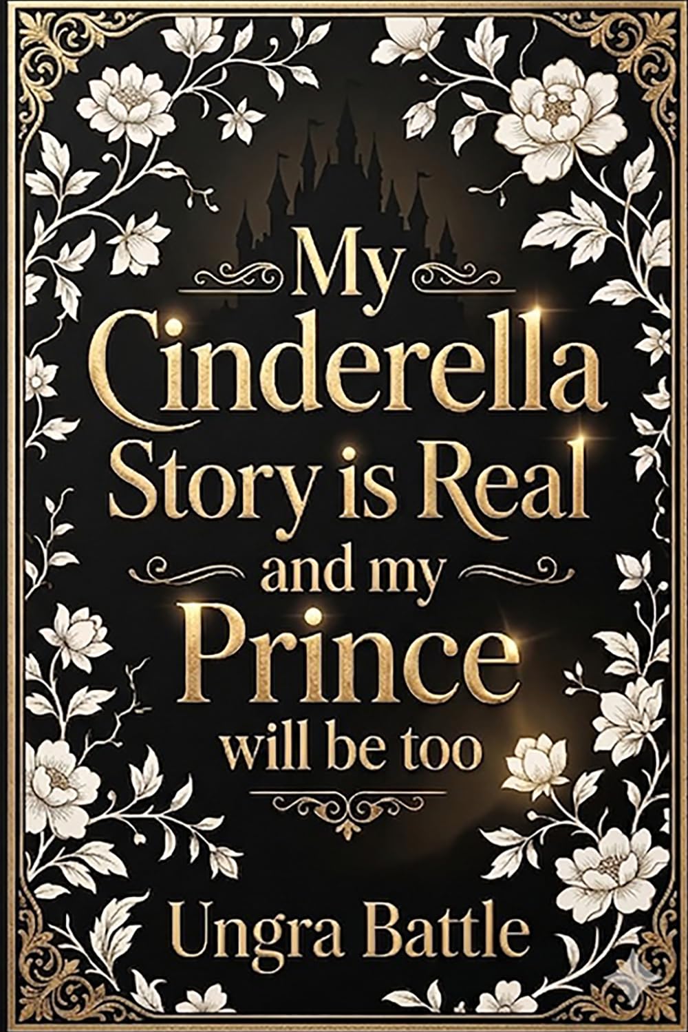 My Cinderella Story is Real and my Prince will be too
