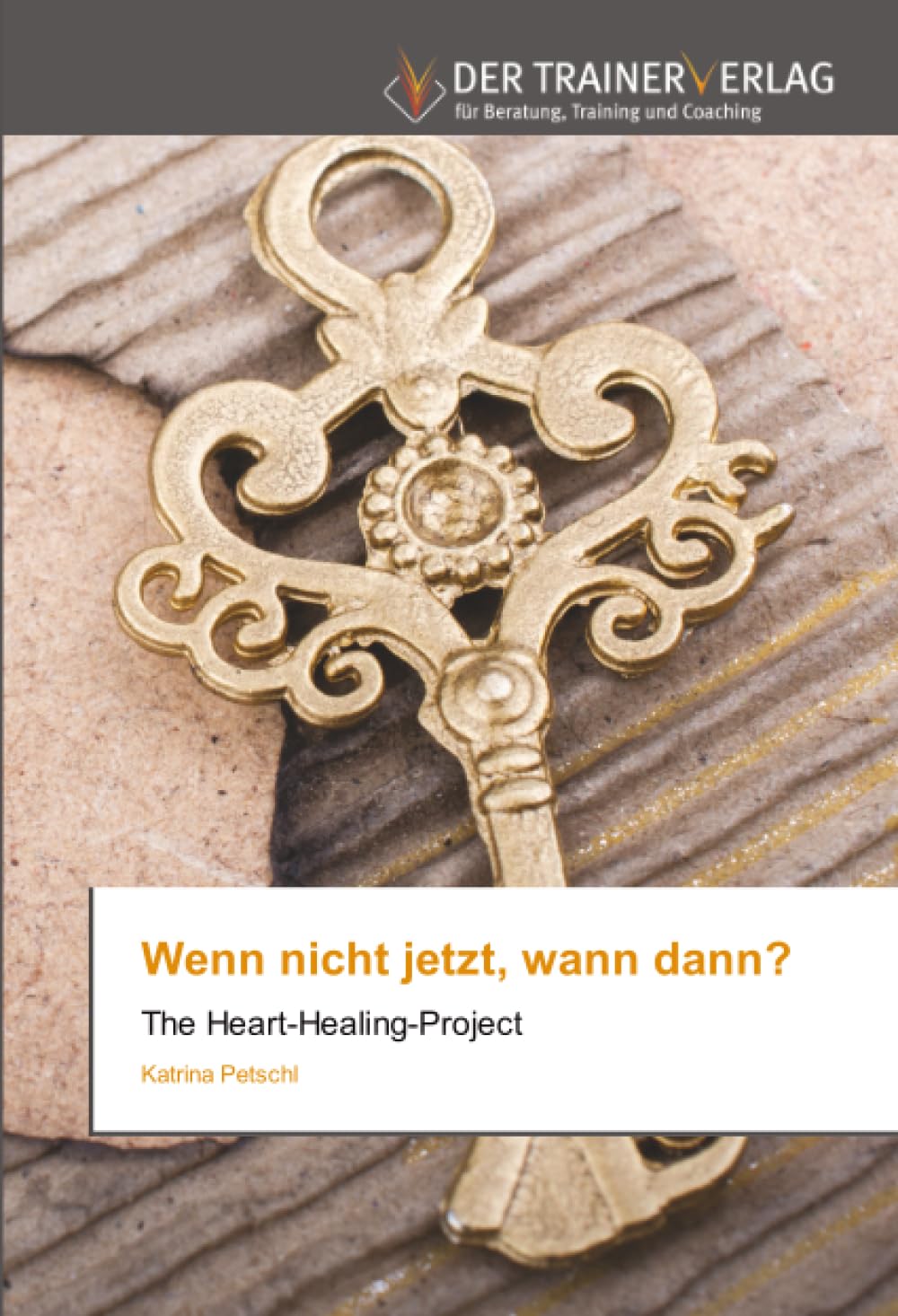 Wenn nicht jetzt, wann dann?: The Heart-Healing-Project