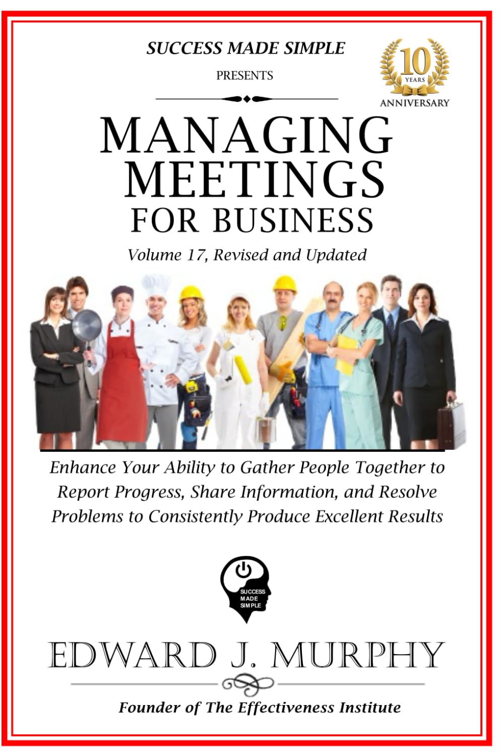 Managing Meetings For Business: Enhance Your Ability to Gather People Together to Report Progress, Share Information, and Resolve Problems to ... Excellent Results. (Business Made Simple)