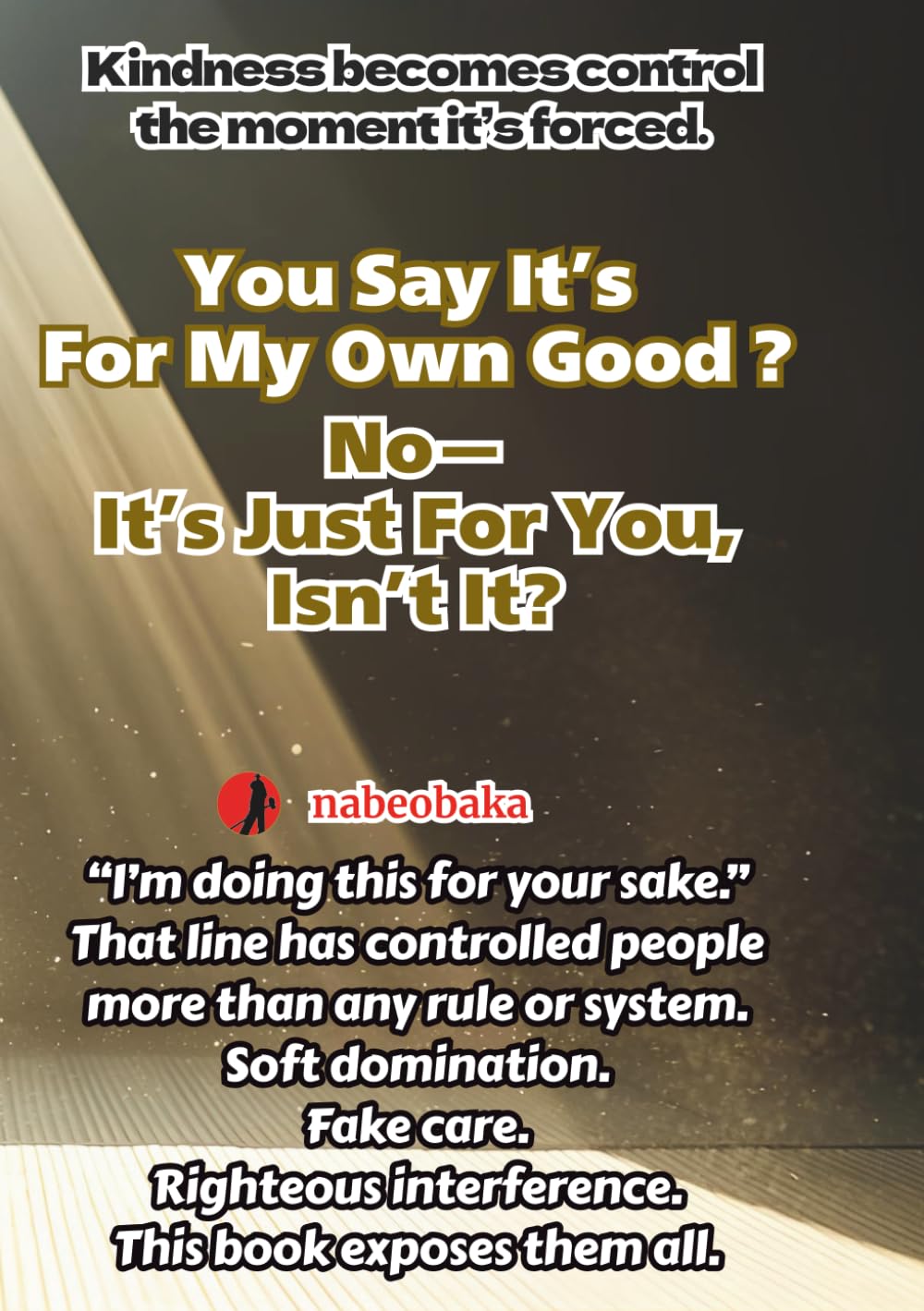 You Say It’s For My Own Good? No—It’s Just For You, Isn’t It? (The Common Sense of Fools)