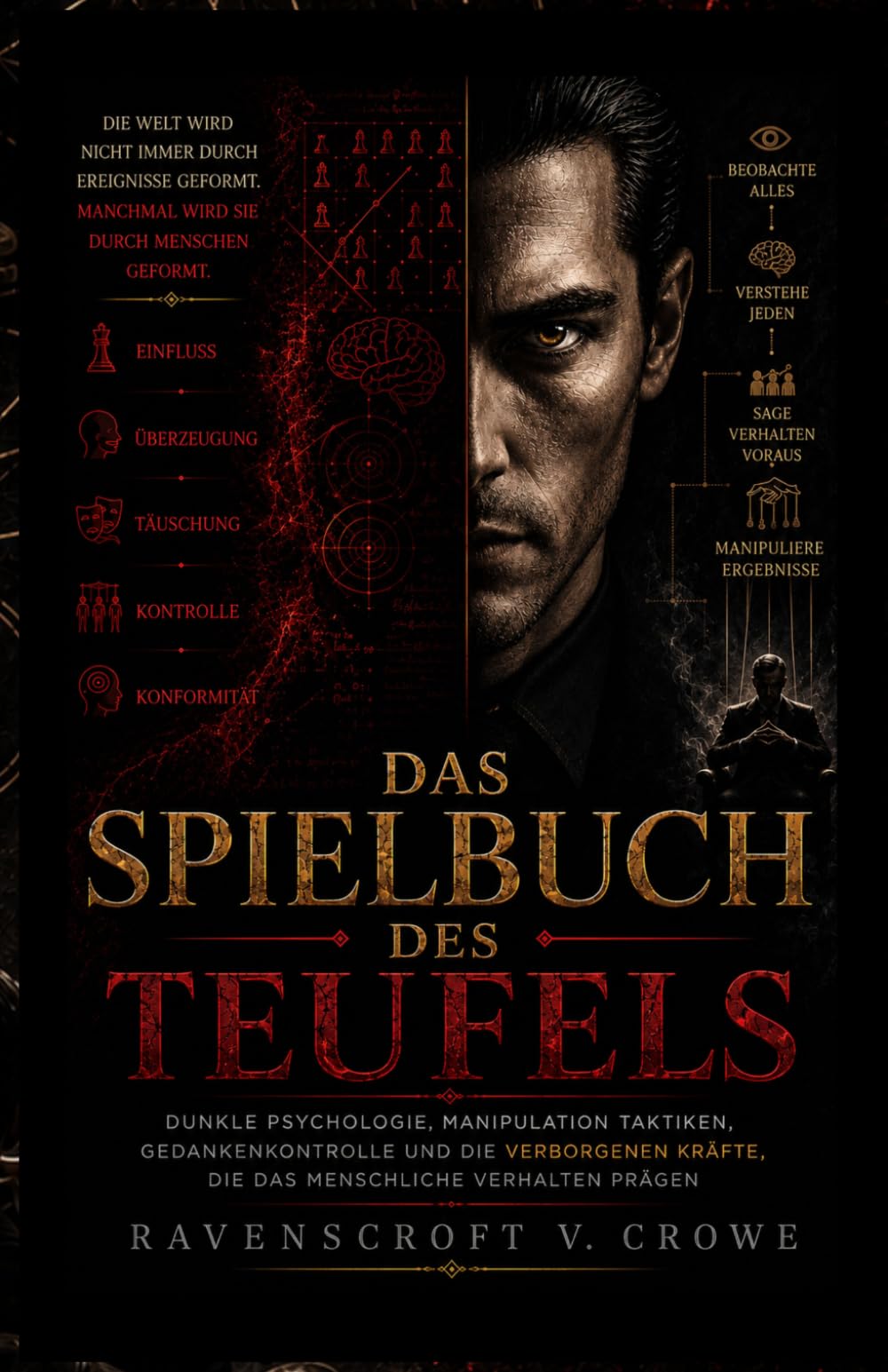 DAS SPIELBUCH DES TEUFELS: Dunkle Psychologie, Manipulation Taktiken, Gedankenkontrolle und die Verborgenen Kräfte, die das Menschliche Verhalten Prägen