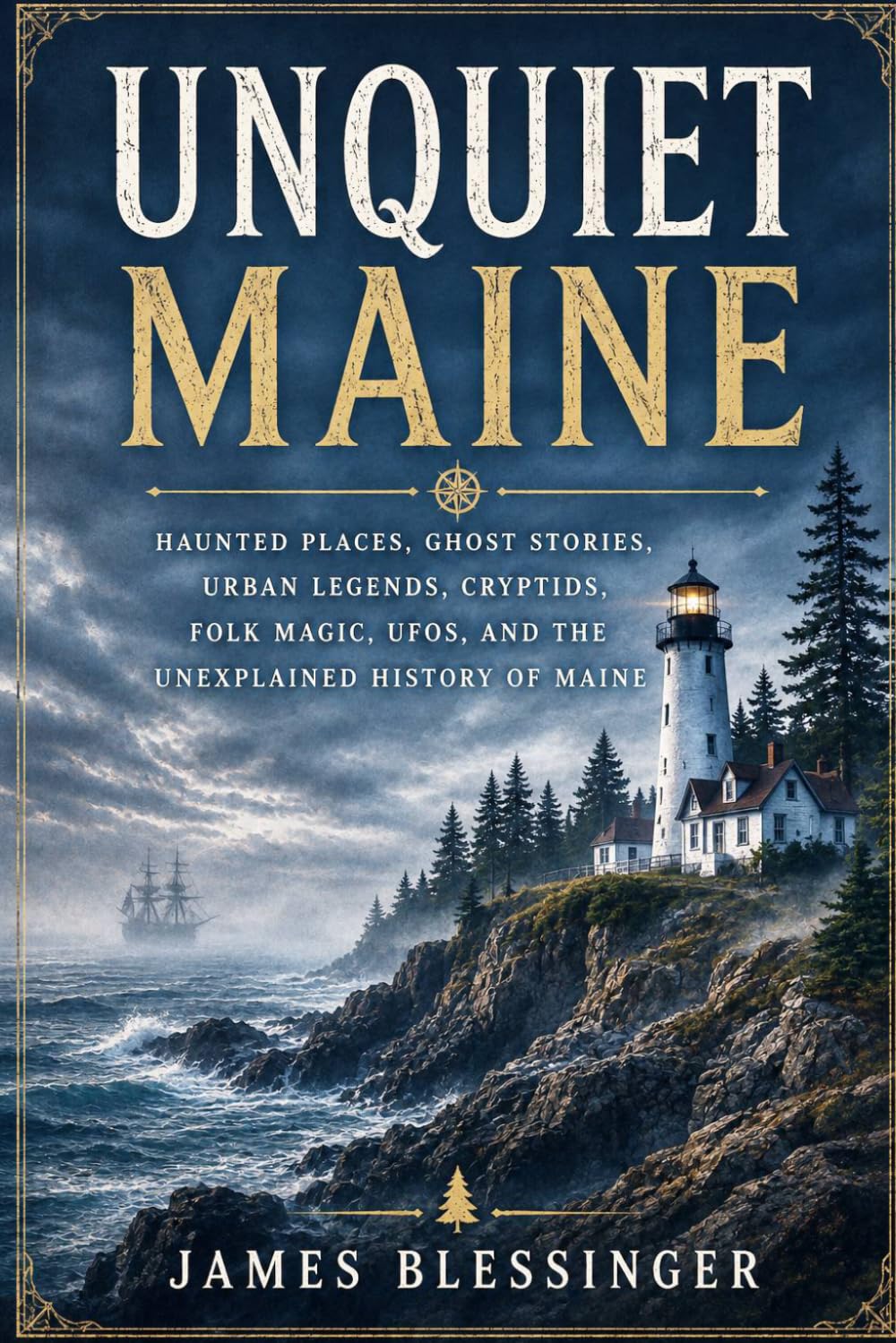 Unquiet Maine: Haunted Places, Ghost Stories, Urban Legends, Cryptids, Folk Magic, UFOs, and the Unexplained History of Maine. (Unquiet America: A Paranormal Folklore Series)