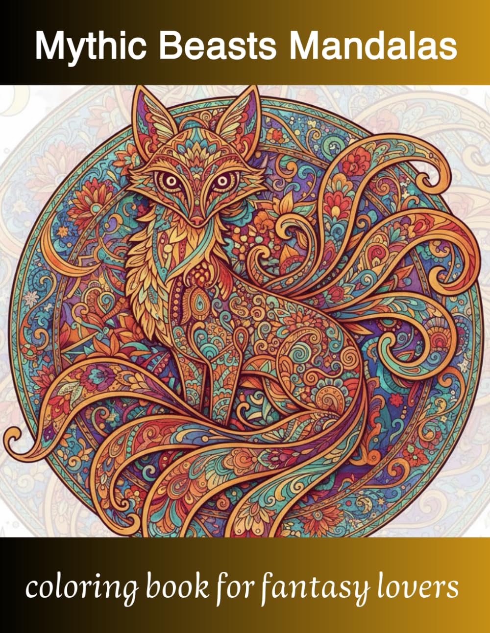 Mythic Beasts Mandalas: An Intricate Fantasy Coloring Book: Detailed Illustrations of Legendary Creatures with Ornate Symmetrical Patterns for Creative Artists (intricate animal mandalas)