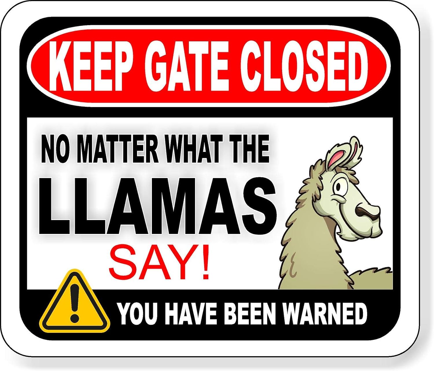 KEEP GATE CLOSED NO MATTER WHAT THE LLAMAS SAY Aluminum Composite Outdoor Sign 20" x24"