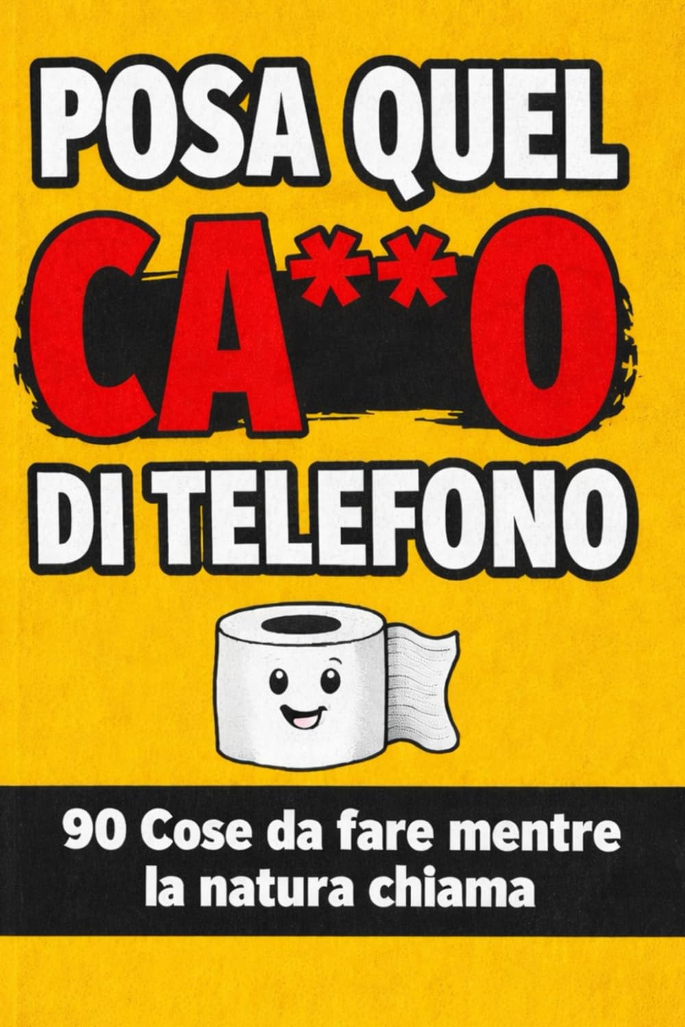 POSA QUEL CA**O DI TELEFONO: 90 Cose da fare mentre la natura chiama