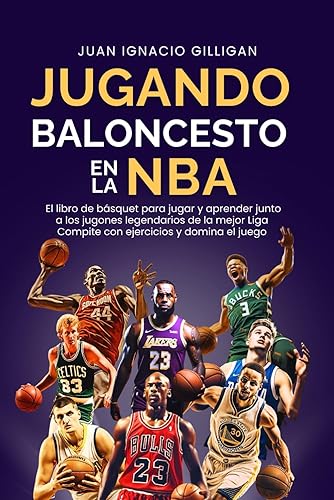 JUGANDO BALONCESTO EN LA NBA: EL LIBRO DE BASQUET PARA JUGAR Y APRENDER JUNTO A LOS JUGONES LEGENDARIOS DE LA MEJOR LIGA. COMPITE CON EJERCICIOS Y ... DEPORTIVA, CRECIMIENTO PERSONAL, COACHING)