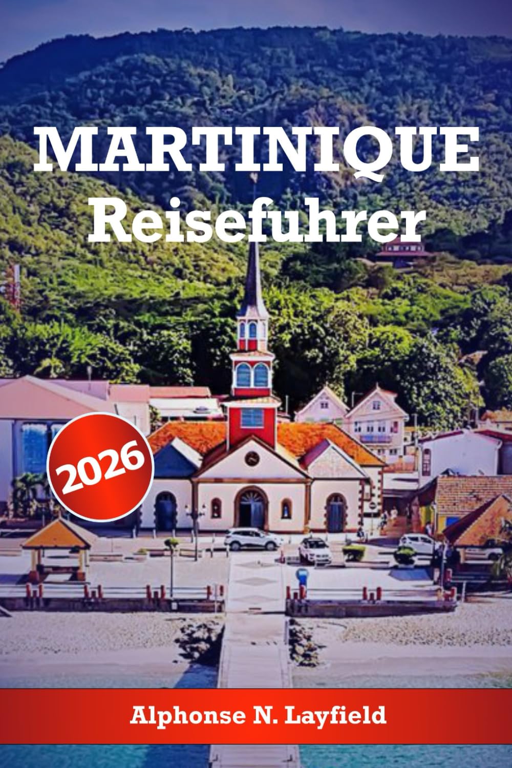 Martinique Reiseführer 2026: Entdecken Sie die natürliche Schönheit, die reiche Kultur, die besten Strände, Wanderwege und Aktivitäten der Insel für Ihr unvergessliches karibisches Abenteuer