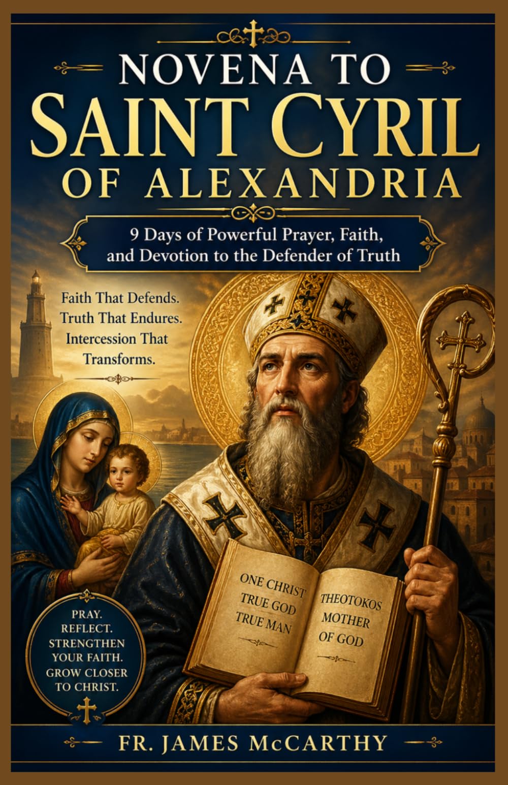 NOVENA TO SAINT CYRIL OF ALEXANDRIA: 9 Days of Powerful Prayer, Faith, and Devotion to the Defender of Truth (Christian Religious Series)