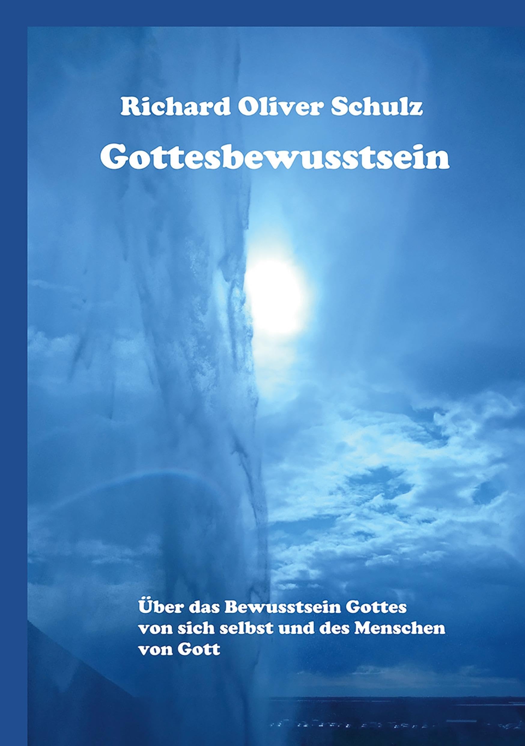 Gottesbewusstsein: Über das Bewusstsein Gottes von sich selbst und des Menschen von Gott
