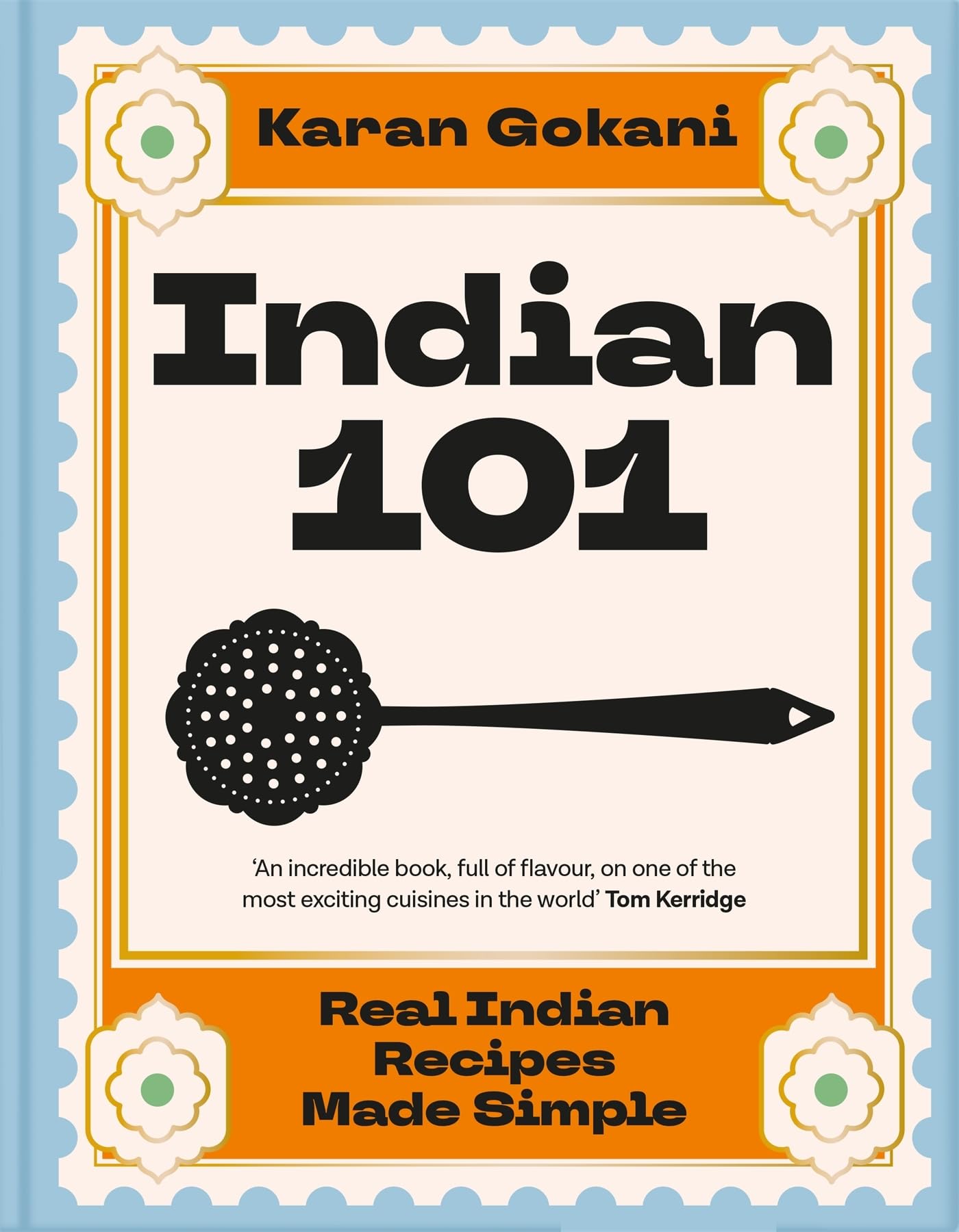 Indian 101: Real Indian Recipes Made Simple