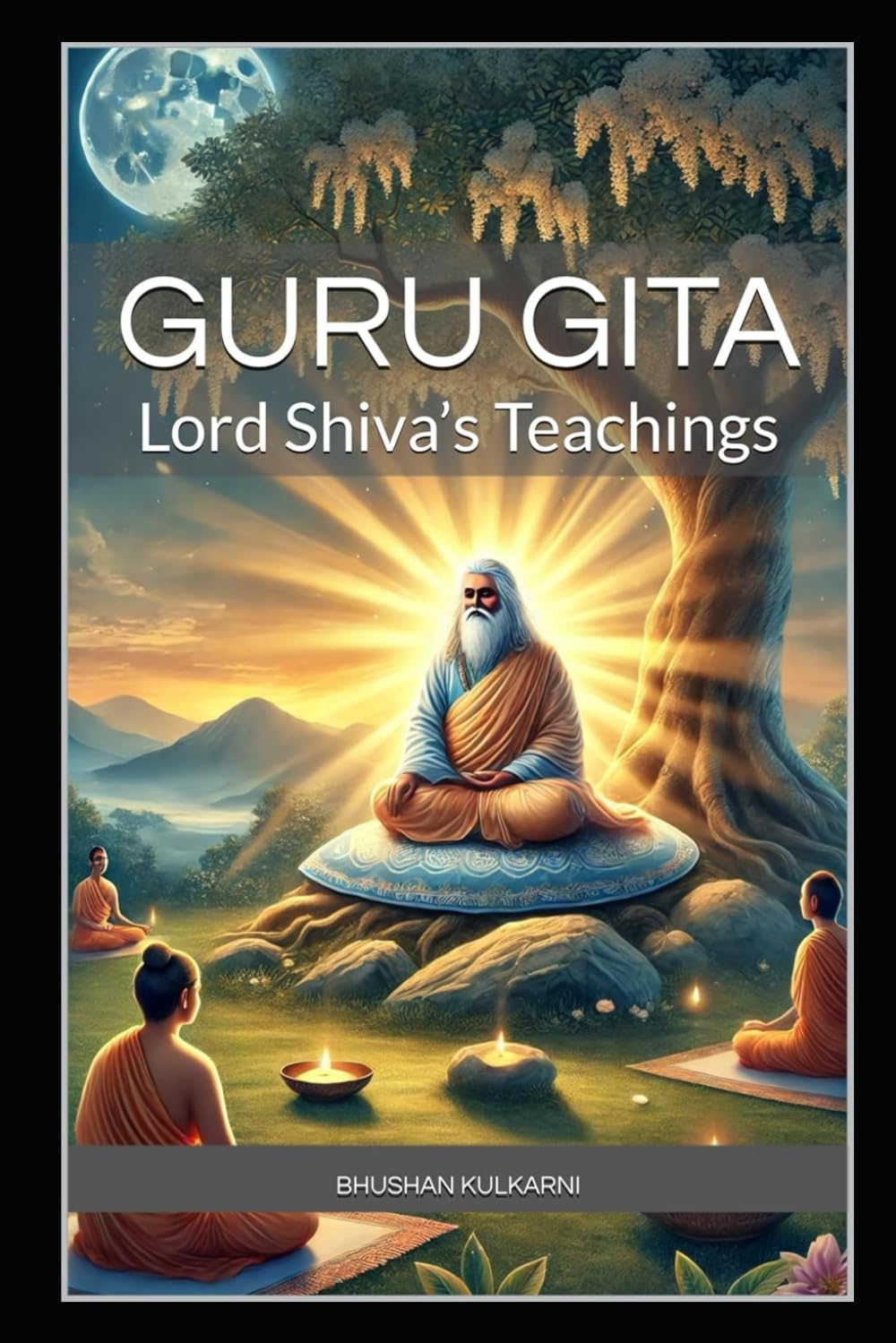 Guru Gita: Lord Shiva’s Teachings (Vedas, Upanishads, Gita and Yoga - Timeless Wisdom Series)