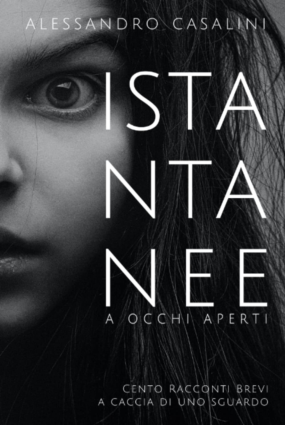 Istantanee a Occhi Aperti: Cento racconti brevi a caccia di uno sguardo