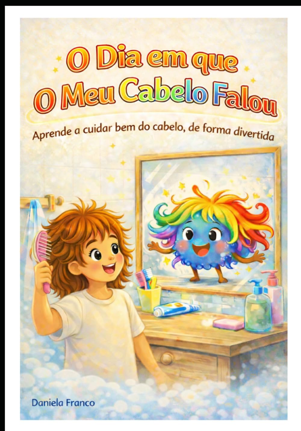 O Dia em que O Meu Cabelo Falou: Aprende a cuidar bem do cabelo, de forma divertida