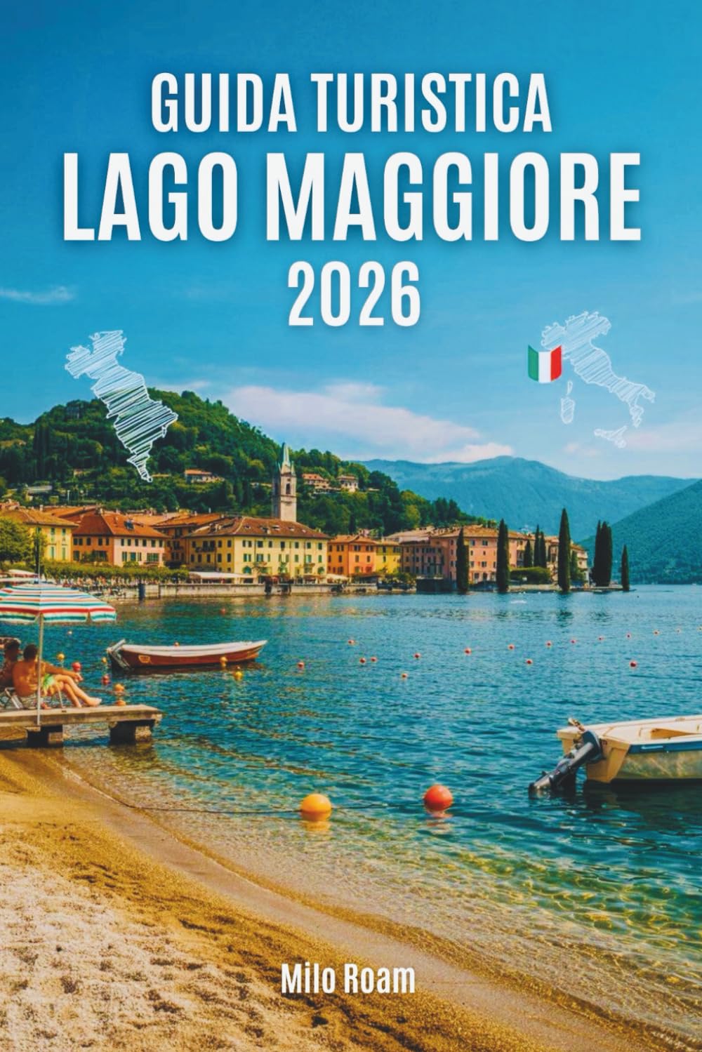 GUIDA TURISTICA LAGO MAGGIORE 2026: Consigli essenziali, tesori nascosti e l'anima del lago più romantico d'Italia