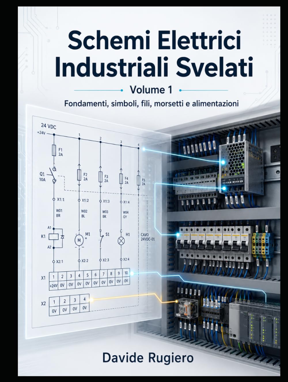 Schemi Elettrici Industriali Svelati - Volume 1: Fondamenti, simboli, fili, morsetti e alimentazioni