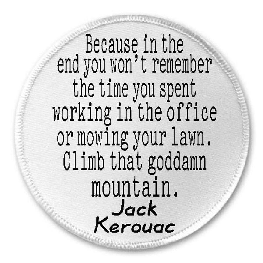 Climb That Goddamn Mountain Jack Kerouac Quote - 3
