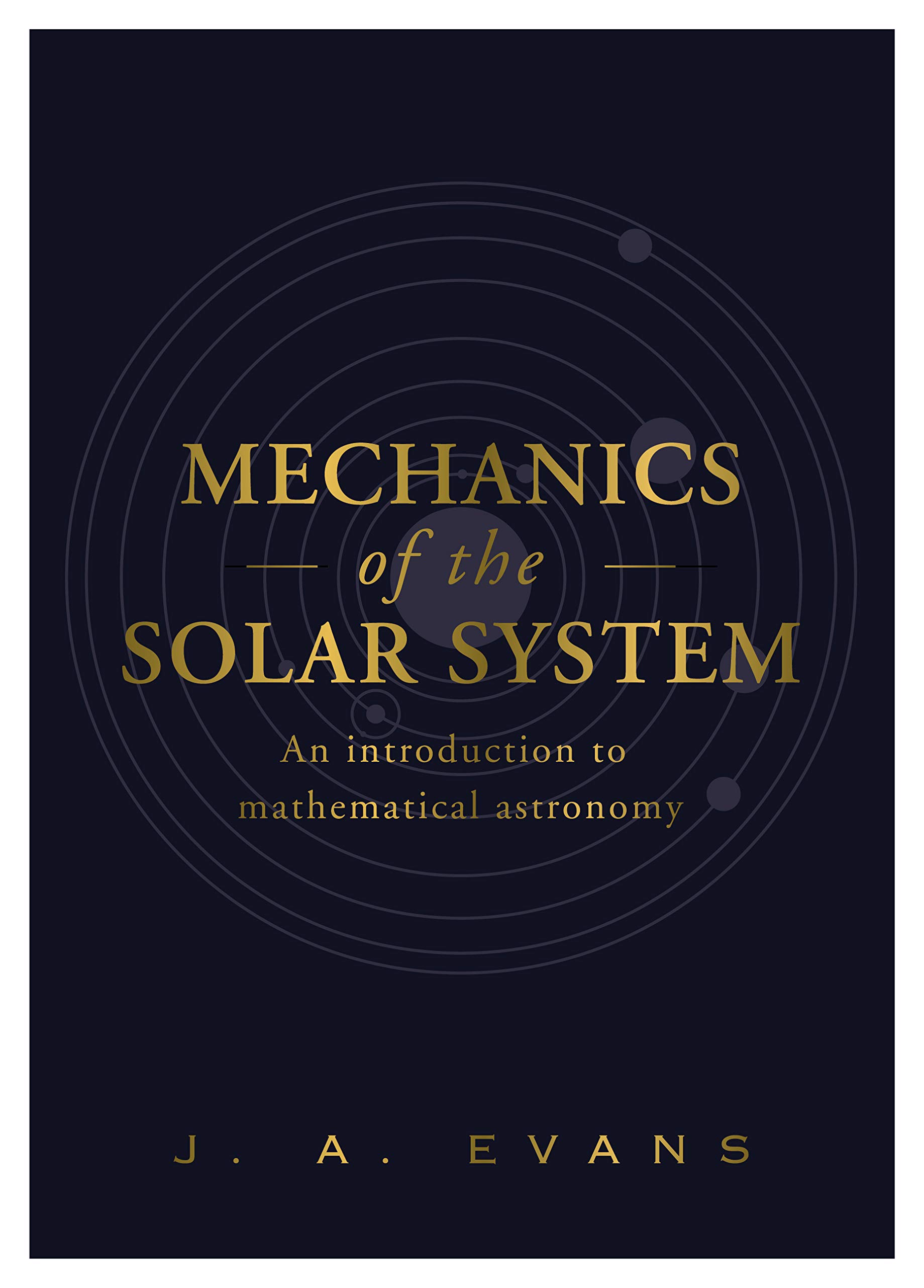 Mechanics Of The Solar System: An Introduction To Mathematical Astronomy