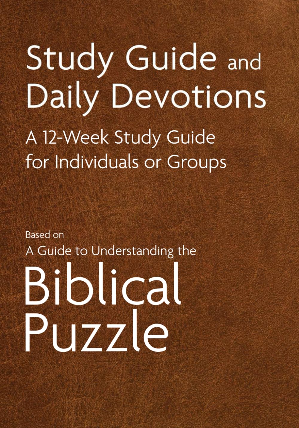 Study Guide and Daily Devotions: A 12-Week Study Guide for Individuals or Groups Based on A Guide to Understanding the Biblical Puzzle