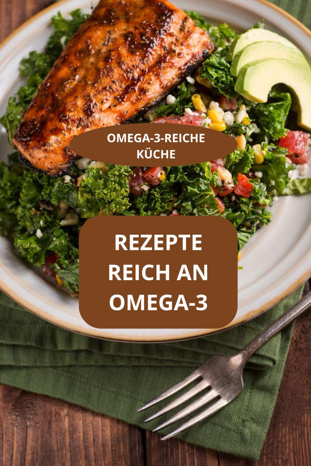 REZEPTE REICH AN OMEGA-3: OMEGA-3-REICHE KÜCHE - Einfache Rezepte reich an Omega-3 - Omega-3-reiche Rezepte für Sportler