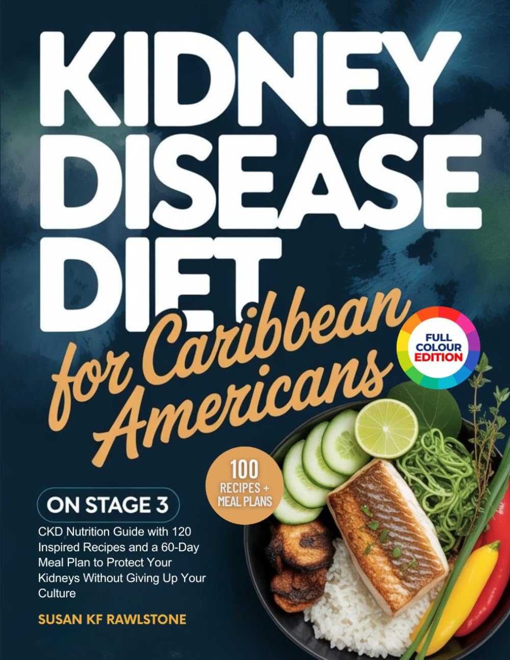 KIDNEY DISEASE DIET FOR CARIBBEAN AMERICANS ON STAGE 3: CKD Nutrition Guide with 120 Inspired Recipes and a 60-Day Meal Plan to Protect Your Kidneys Without Giving Up Your Culture