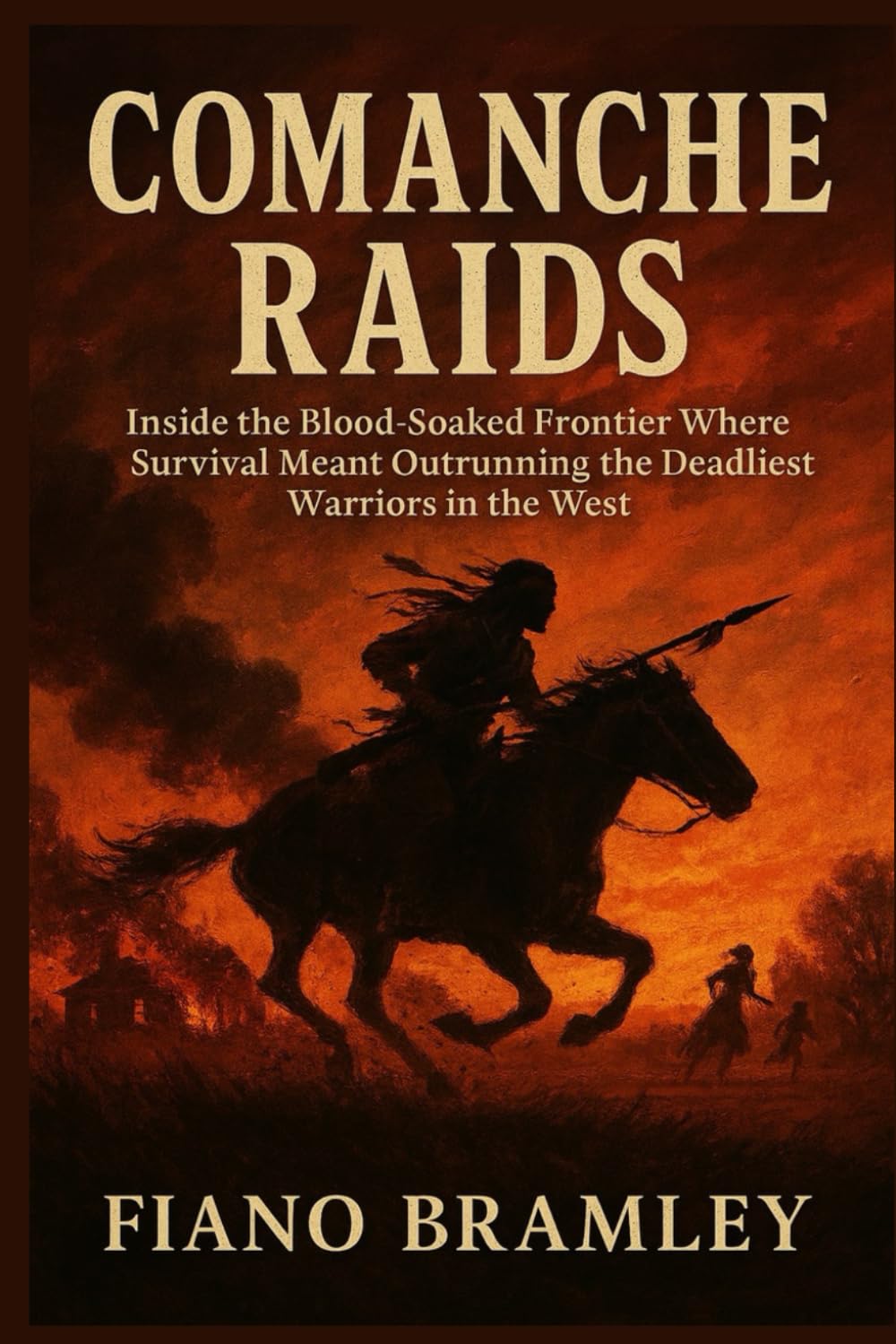 Comanche Raids: Inside the Blood-Soaked Frontier Where Survival Meant Outrunning the Deadliest Warriors in the West (Untold Stories of Native America)