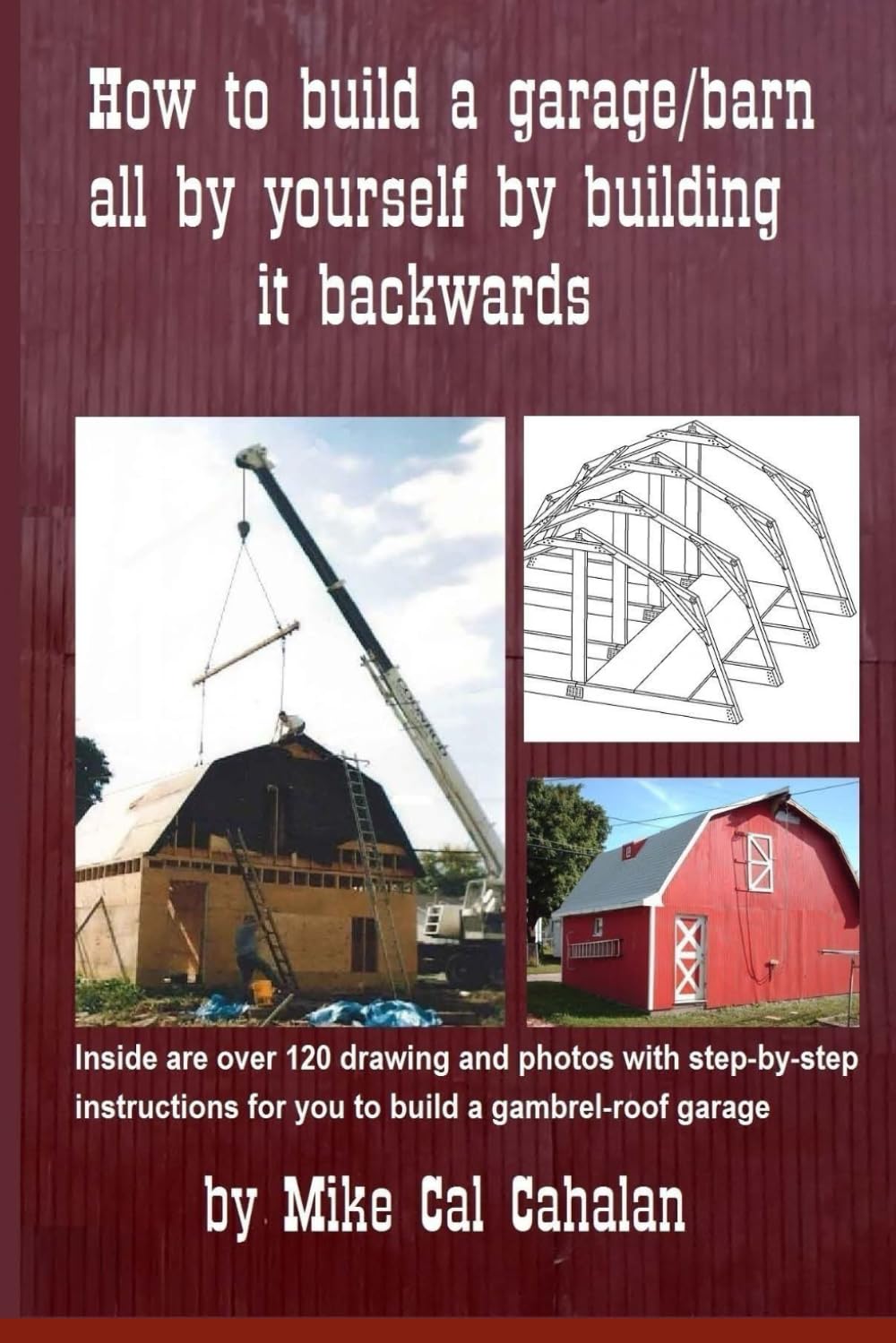 How to build a garage barn all by yourself by building it backwards: 1 (Do it yourself)