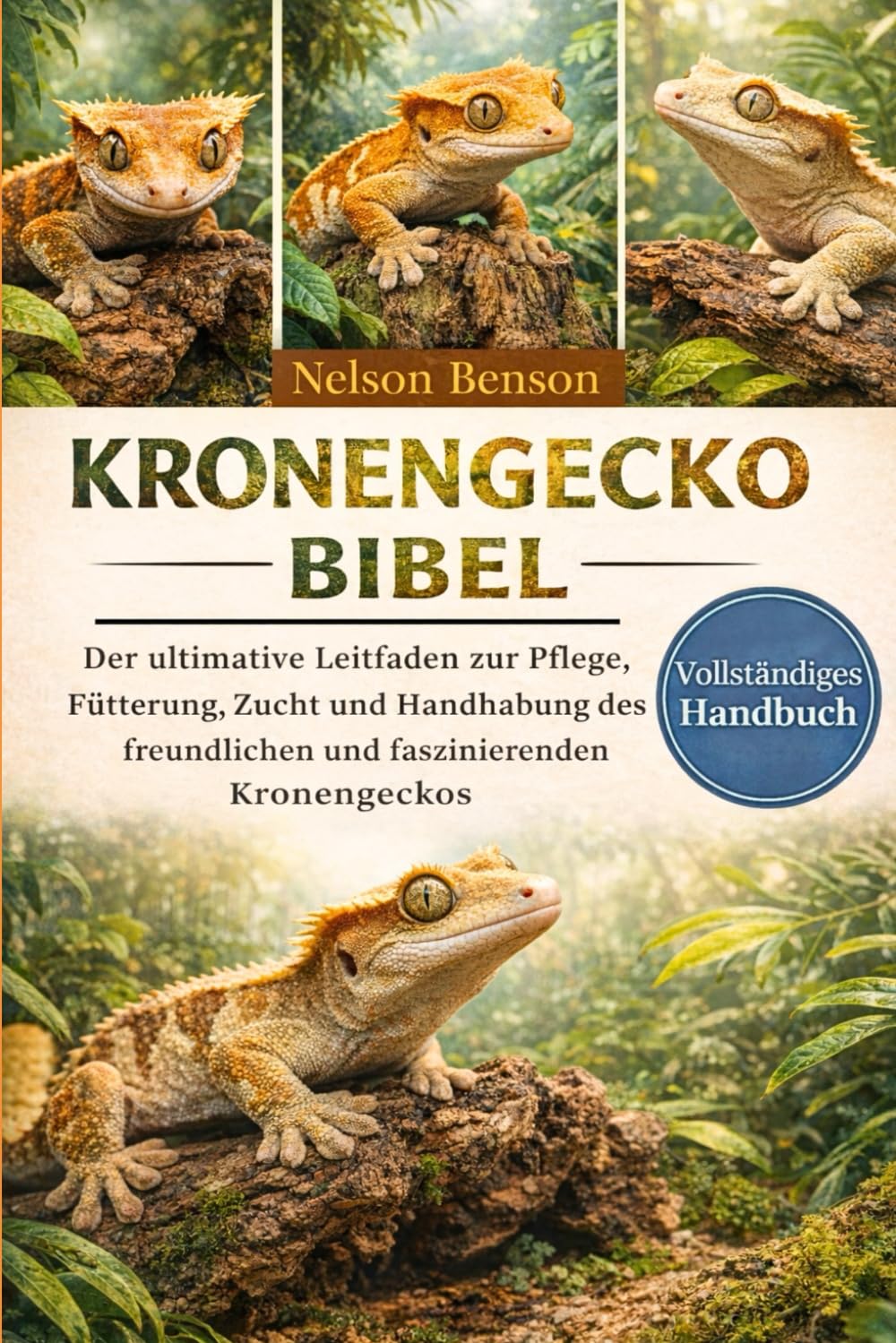 KRONENGECKO-BIBEL: Der ultimative Leitfaden zur Pflege, Fütterung, Zucht und Handhabung des freundlichen und faszinierenden Kronengeckos